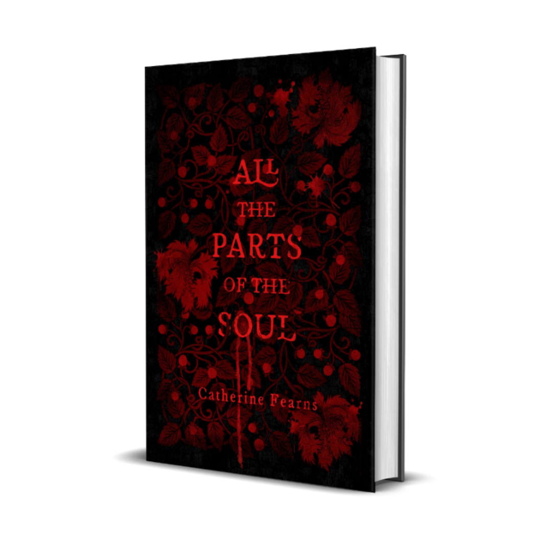 This image features the cover of the book "All the Parts of the Soul" by Catherine Fearns. The cover design is striking with its dark background and vivid red blood splatter pattern, which gives a sense of the dramatic and intense themes within the story.