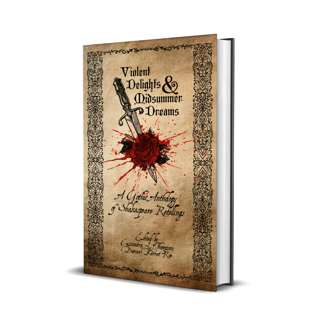 Violent Delights & Midsummer Dreams: A Gothic Anthology of Shakespeare Retellings
