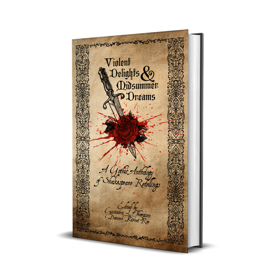 Violent Delights & Midsummer Dreams: A Gothic Anthology of Shakespeare Retellings
