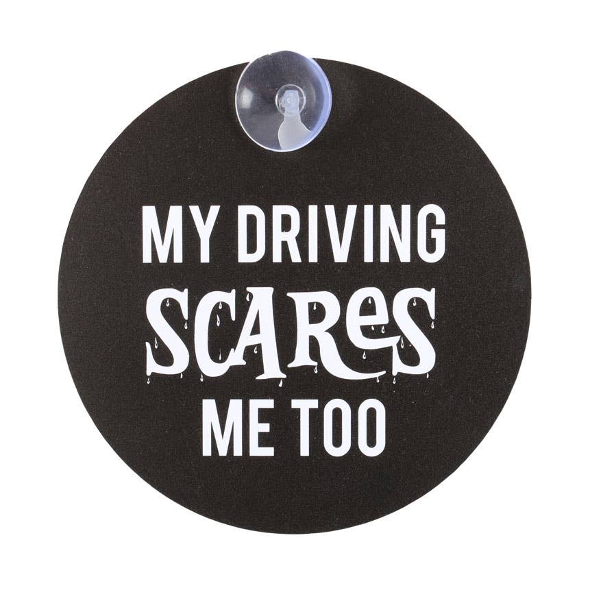 My Driving Scares Me Too Window Sign