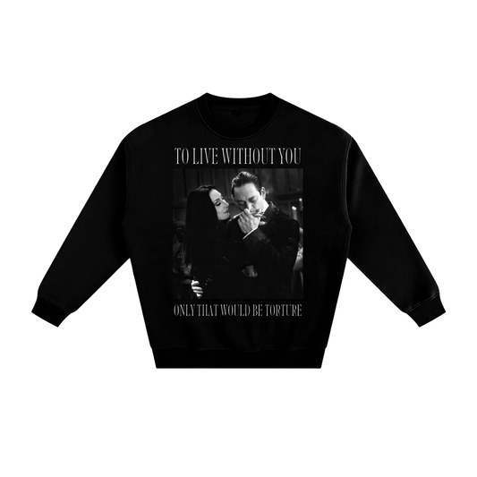 To Live Without You Fleeced Sweatshirt
