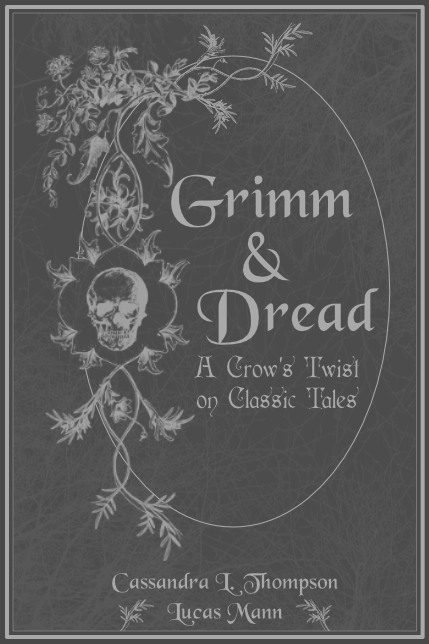 Grimm & Dread: A Crow's Twist on Classic Tales. Cassandra L. Thompson. Quill & Crow Publishing House. 